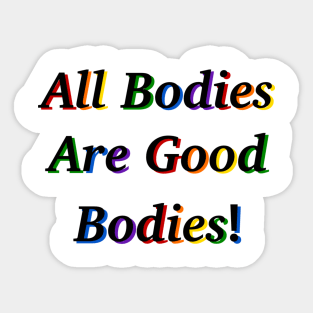 All Bodies Are Good Bodies Sticker